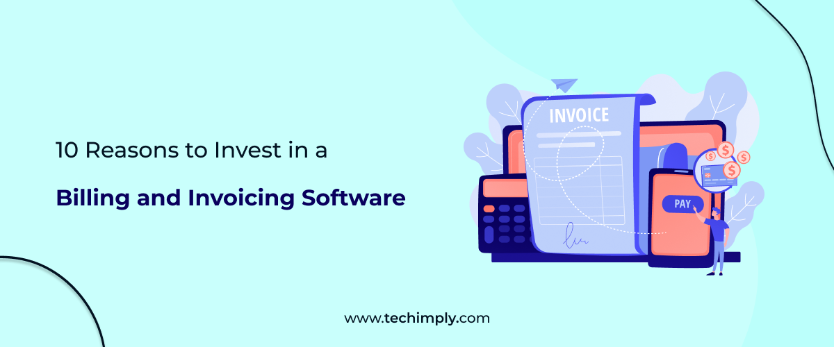 10 Reasons to Invest in Billing and Invoicing Software
